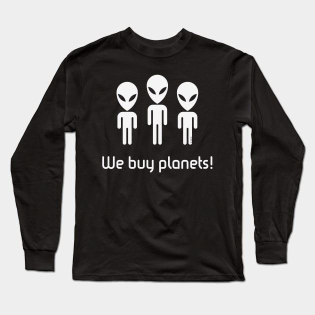 We Buy Planets! (Science Fiction / Space Aliens / White) Long Sleeve T-Shirt by MrFaulbaum